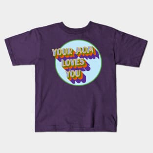 Your Mom Loves You Too Kids T-Shirt